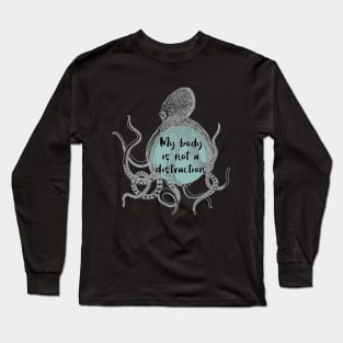 My Body is Not a Distraction Long Sleeve T-Shirt